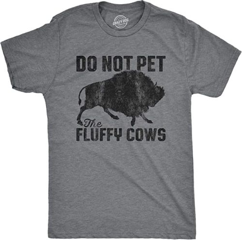 Grey t-shirt with an image of a bison and the words, Do Not Pet the Fluffy Cows.