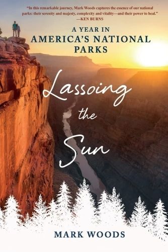 Book cover of Lassoing the Sun: A Year in America's National Parks.