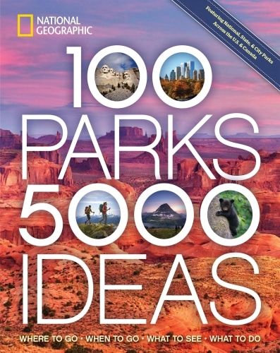 Book cover of National Geographic 100 Parks, 5000 Ideas.