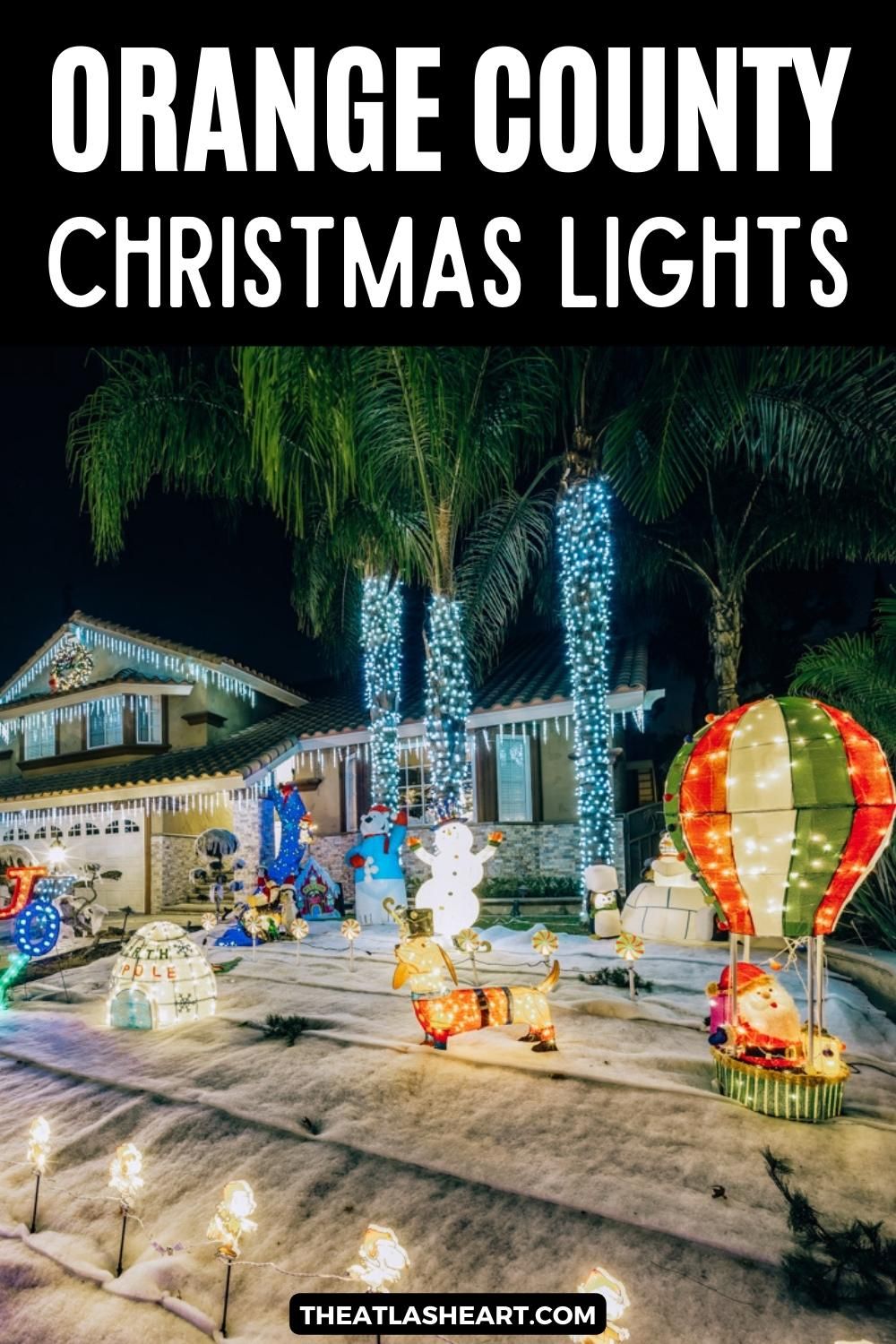 Best Christmas Lights in Orange County Pin
A picture of the Brea Christmas house with brightly lit characters like a snowman and a Santa dog dressed in a top hat, with palm trees lined in lights and the text overlay, "Orange County Christmas Lights."